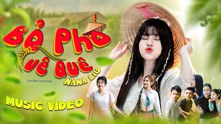 BỎ PHỐ VỀ QUÊ  NANA LIU  OFFICIAL MV [upl. by Sidra187]