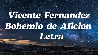 Vicente Fernández Bohemio de Afición  Letra [upl. by Emilie]