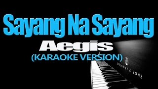 SAYANG NA SAYANG  Aegis KARAOKE VERSION [upl. by Itsrik]