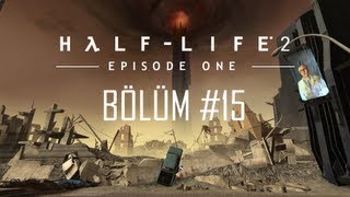 HalfLife 2 Episode One Walkthrough  Rage Quitlik Son Bölüm  Bölüm 15 [upl. by Nimajeb]