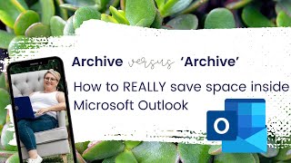 Archive versus Archive How to REALLY save space in Microsoft Outlook [upl. by Eniladam]