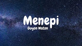 MENEPI  GUYON WATON LIRIK LAGU [upl. by Tnirb460]