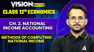 Class 12 Economics  CH 2 National income accounting  Methods Of Computing National Income [upl. by Sylirama89]