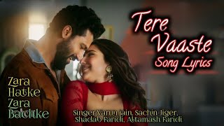 Tere Vaaste Song Lyrics  Zara Hatke Zara Bachke  VarunSachinJigerShadabFaridAltamash Faridi [upl. by Ahsertal]