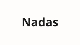 How to pronounce Nadas [upl. by Ainolopa540]