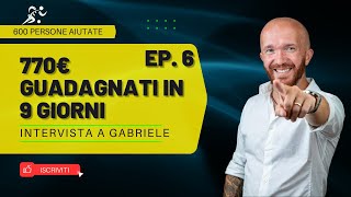 770€ guadagnati in soli 9 giorni  Intervista a Gabriele EP 6 [upl. by Bastian]