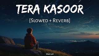 Tera Kasoor Slowed  Reverb  Vishal Mishra  Payal DevKunaal Vermaa  Viral Lofi [upl. by Ellebyam]