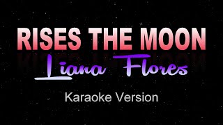 RISES THE MOON  Liana Flores Karaoke  Instrumental [upl. by Aschim]