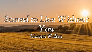 Morgan Wallen  Scared to Live Without You Lyrics [upl. by Sink]