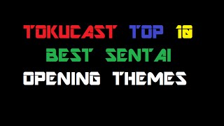 Tokucast Top 10 Best Sentai Opening Themes [upl. by Jorgenson]