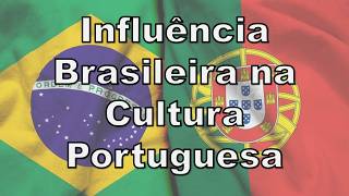 A Influência Brasileira na Cultura Portuguesa Laços que Cruzaram o Atlântico [upl. by Gipsy]