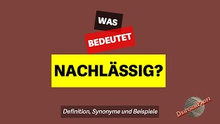 Was bedeutet quotnachlässigquot  Definition Synonyme amp Beispiele  Deutsch lernen B2 C1 C2 [upl. by Ajet]