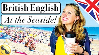 Daily British English 🇬🇧  The British Seaside 🌊🍦🇬🇧  British culture 🐟🍟 [upl. by Nais]