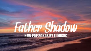 NEW POP SONGS  FATHER SHADOW BY FJ MUSIC OFFICIAL [upl. by Hellah994]