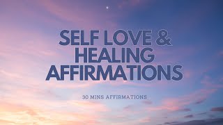 SELF LOVE amp HEALING AFFIRMATIONS  30MIN AFFIRMATIONS [upl. by Yelruc]