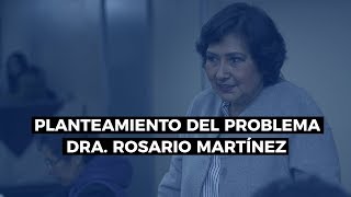 Cómo hacer el planteamiento del problema  Dra Rosario Martínez [upl. by Cinelli]