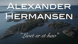 Alexander Hermansen  Livet er et hav [upl. by Abramo]