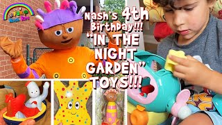 Nashs 4th Birthday quotIn The Night Gardenquot TOYS For Kids [upl. by Araz678]