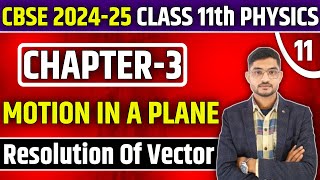 Motion in a Plane  Ch 3  Resolution of Vector  Cbse  NCERT  Class 11th Physics [upl. by Brockie]