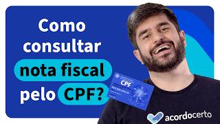 Como Consultar Nota Fiscal pelo CPF Passo a Passo Simples  Acordo Certo [upl. by Roze89]