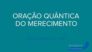 ORAÇÃO QUÂNTICA DO MERECIMENTO  MUDE AGORA SUA VIDA  PODEROSA ORAÇÃO [upl. by Tychon750]