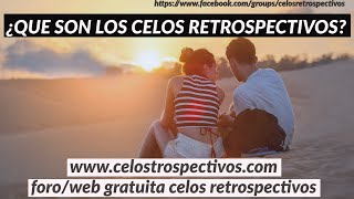 ¿QUE SON LOS CELOS RETROSPECTIVOS O RETROACTIVOS »TE DOY UN TRUCO PARA SUPERARLOSCelosretroactivos [upl. by Ardnot17]