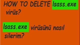 lsassexe virüs nasıl silinir How to delete lsassexe virus isaasexe trojan [upl. by Yeorgi497]