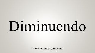 How To Say Diminuendo [upl. by Nyladnewg]