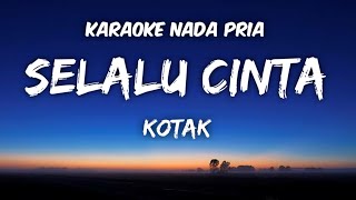 Kotak  Selalu cinta Karaoke Nada Pria [upl. by Uzzial818]