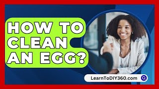 How To Clean An Egg  LearnToDIY360com [upl. by Haniraz]