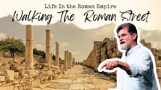 Walking The Roman Street  Life In The Roman Empire PT 8  EP198 [upl. by Adiesirb785]