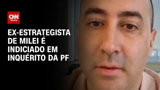 Exestrategista de Milei é indiciado em inquérito da PF  CNN ARENA [upl. by Teirtza]