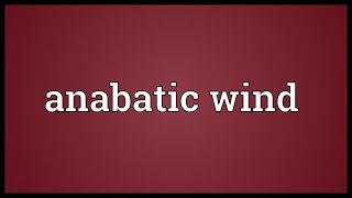 Anabatic wind Meaning [upl. by Ilona]