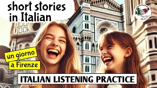 Learn Italian through stories  UN GIORNO A FIRENZE  Improve Italian ITALIAN LISTENING PRACTICE [upl. by Durst]