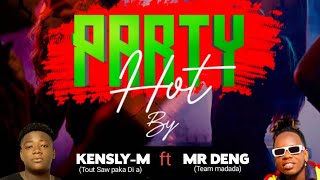 PARTY HOT 🔥 KENSLY  M FT MR DENG TEAMMADADA [upl. by Kramlich466]