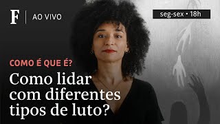 Como é que é  Como lidar com diferentes tipos de luto [upl. by Wojcik]