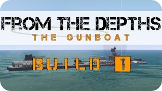 From The Depths  Build 1  The Gunboat 22 [upl. by Auhsuoj464]