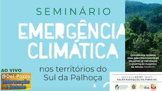 Primeiro Seminário sobre Emergência Climática nos Territórios Sul de PalhoçaSC [upl. by Delacourt]