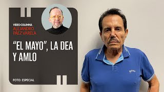 “El Mayo” la DEA y AMLO preguntas clave Por Alejandro Páez Varela [upl. by Zalucki993]