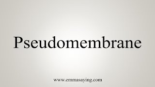 How To Say Pseudomembrane [upl. by Enelcaj745]