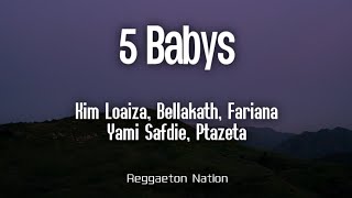 Kim Loaiza  5 BABYS LetraLyrics Ft Bellakath x Fariana x Yami Safdie x Ptazeta  X AMOR II [upl. by Elacsap]