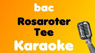 bac • Rosaroter Tee • Karaoke [upl. by Ayrad]