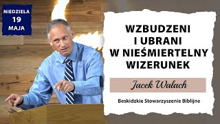 19052024 – Jacek Wałach – Wzbudzeni i ubrani w nieśmiertelny wizerunek [upl. by Slater379]