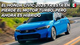 Honda Civic 2025 Ya está en México pierde el motor turbo pero gana versiones híbridas [upl. by Mastic]