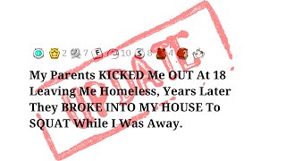 UPDATE Parents KICKED Me OUT At 18 Leaving Me Homeless Years Later They BROKE INTO MY HOUSE To SQUAT [upl. by Baillieu]