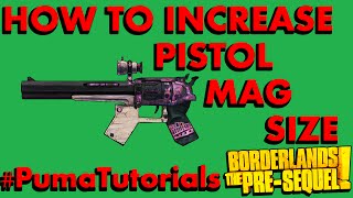 Borderlands The PreSequel Modded Weapons Guide  Increase Mag Size on Pistols Pumatutorials [upl. by Alhan]