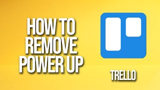 How To Remove Power Up Trello Tutorial [upl. by Kampmeier]