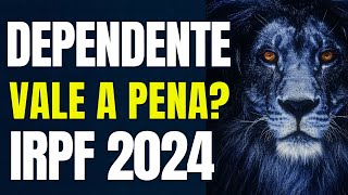 Imposto de Renda 2024 Dependente vale a pena Declarar  Guia Prático e Detalhado IRPF 2024 [upl. by Haral]