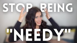 How To Stop Being Needy In Romantic Relationships [upl. by Broucek]