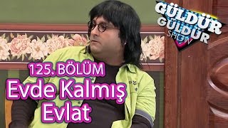 Güldür Güldür Show 125 Bölüm Evde Kalmış Evlat [upl. by Ripleigh]